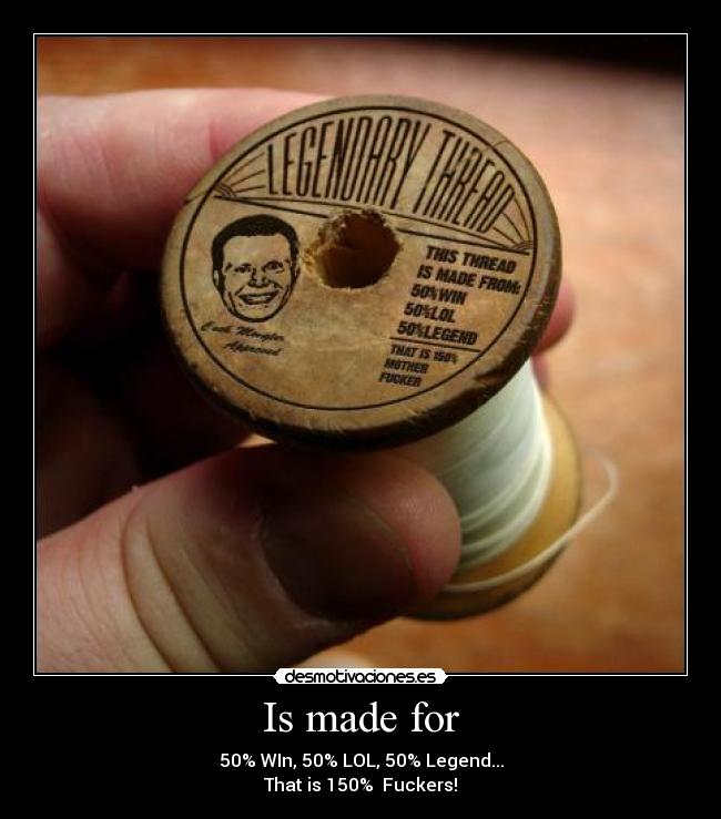 Is made for - 