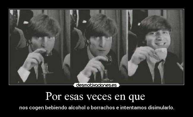 Por esas veces en que -