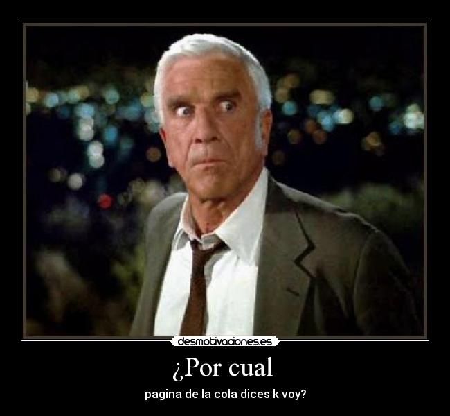 ¿Por cual - pagina de la cola dices k voy?