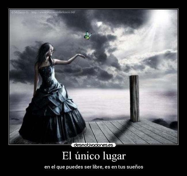 El único lugar - en el que puedes ser libre, es en tus sueños
