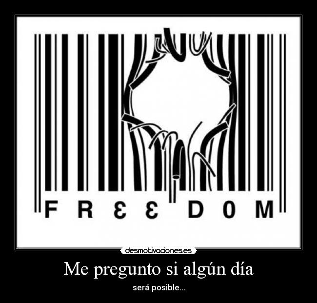 Me pregunto si algún día - será posible...