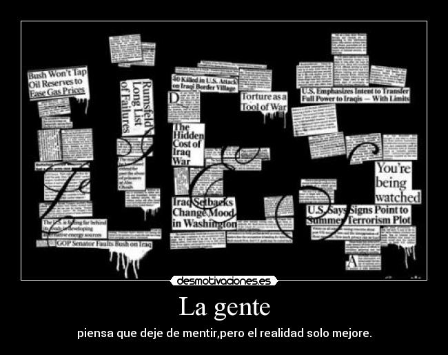 La gente - piensa que deje de mentir,pero el realidad solo mejore.