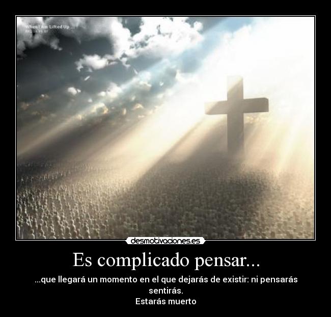 Es complicado pensar... -