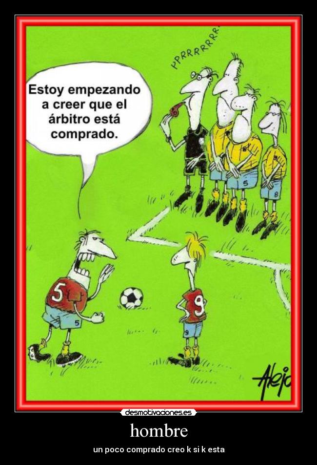 hombre - un poco comprado creo k si k esta