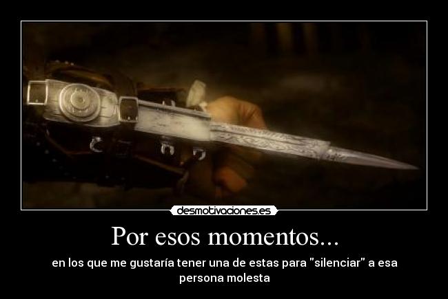 Por esos momentos... -
