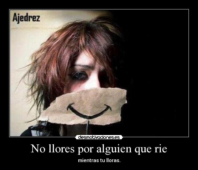 No llores por alguien que rie -