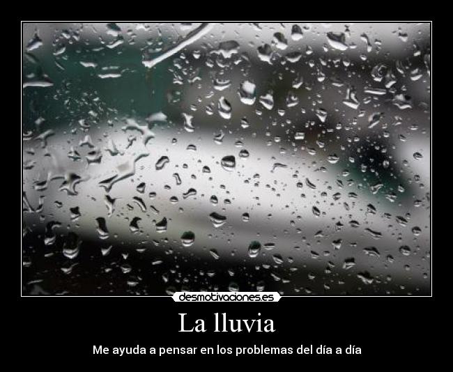 La lluvia - Me ayuda a pensar en los problemas del día a día