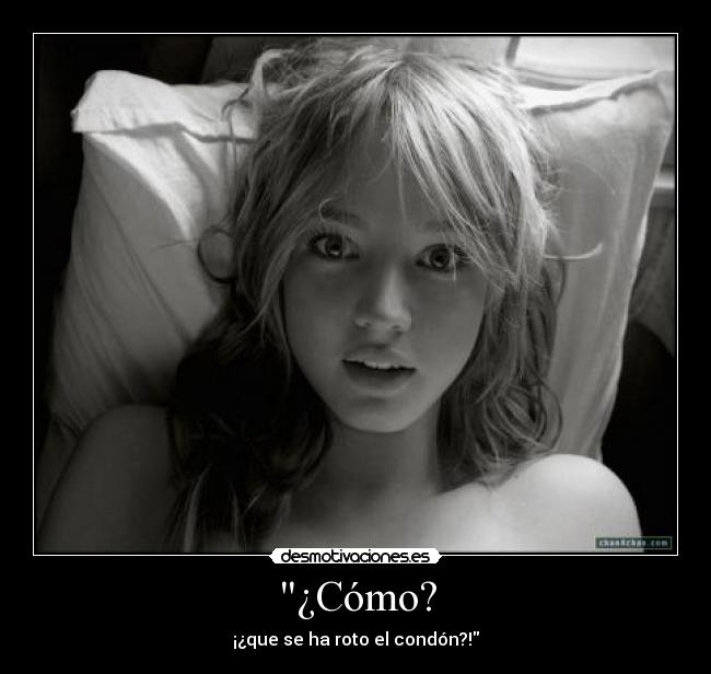 ¿Cómo? - ¡¿que se ha roto el condón?!