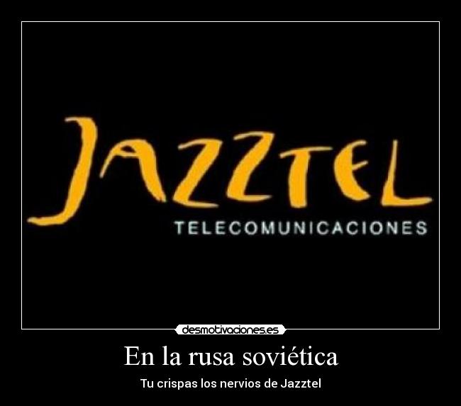 En la rusa soviética - Tu crispas los nervios de Jazztel
