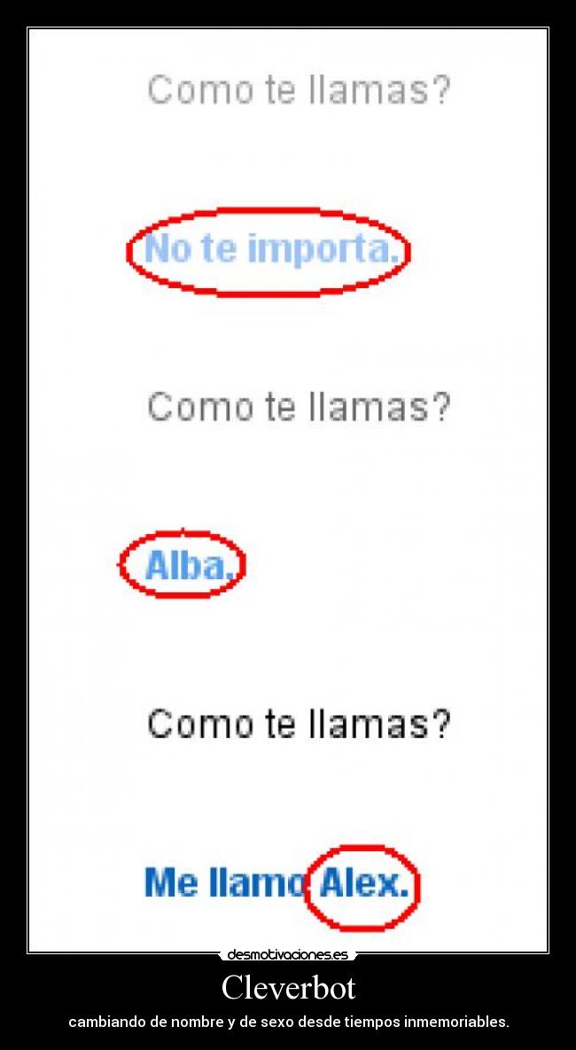 Cleverbot - cambiando de nombre y de sexo desde tiempos inmemoriables.
