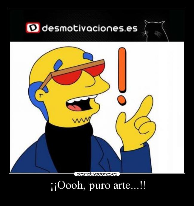 ¡¡Oooh, puro arte...!! -