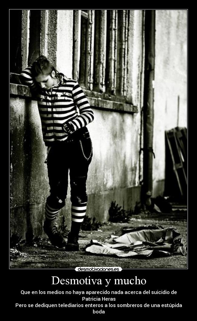 Desmotiva y mucho - Que en los medios no haya aparecido nada acerca del suicidio de Patricia Heras
Pero se dediquen telediarios enteros a los sombreros de una estúpida boda
