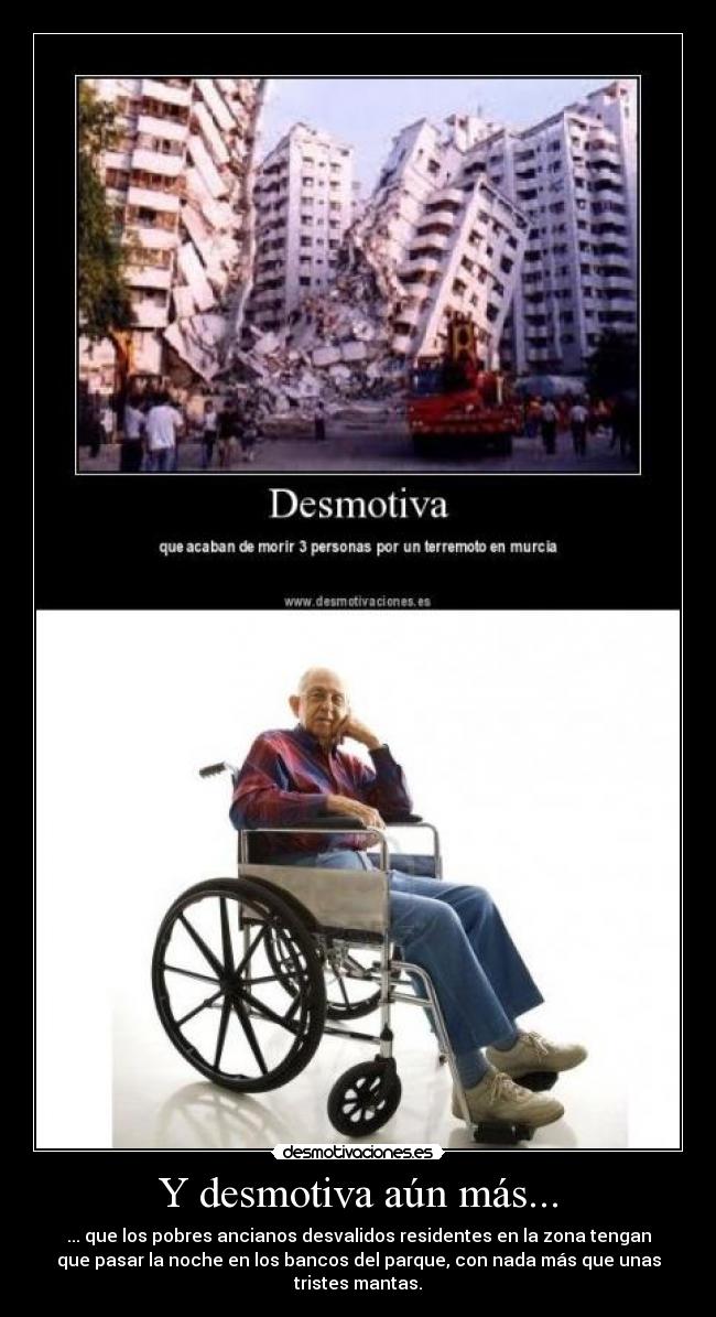 Y desmotiva aún más... - ... que los pobres ancianos desvalidos residentes en la zona tengan
que pasar la noche en los bancos del parque, con nada más que unas
tristes mantas.