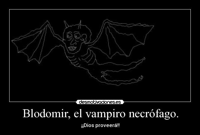 Blodomir, el vampiro necrófago. - ¡¡Dios proveerá!!