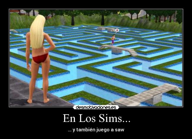 En Los Sims... - ... y también juego a saw