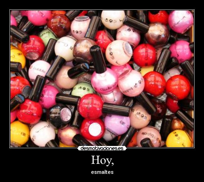 Hoy, - esmaltes