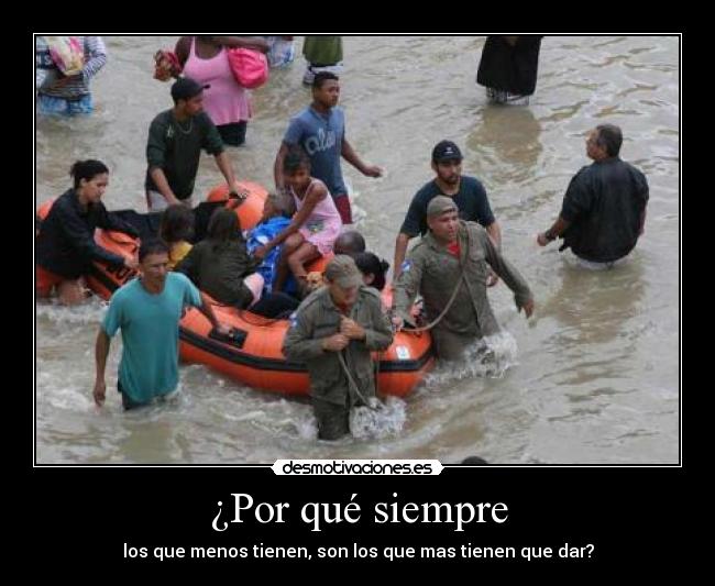 ¿Por qué siempre - los que menos tienen, son los que mas tienen que dar?