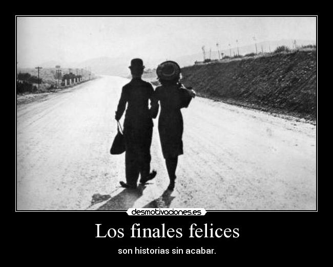 Los finales felices - son historias sin acabar.