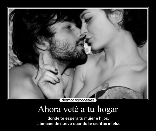 Ahora veté a tu hogar -