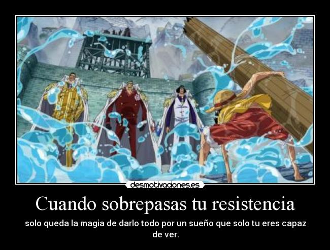 Cuando sobrepasas tu resistencia - solo queda la magia de darlo todo por un sueño que solo tu eres capaz de ver.