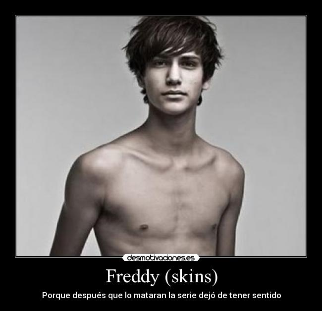 Freddy (skins) - Porque después que lo mataran la serie dejó de tener sentido