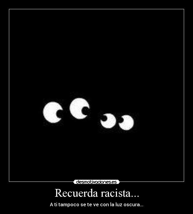 Recuerda racista... - 