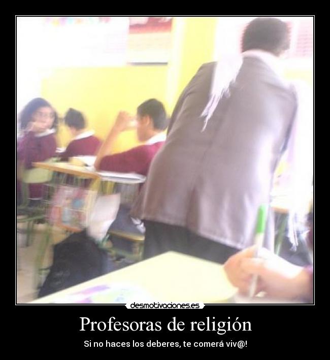Profesoras de religión - Si no haces los deberes, te comerá viv@!