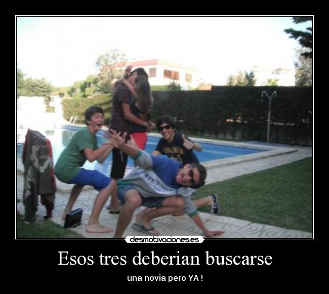 carteles acoplacion maxima desesperados tres tios tontos novia desmotivaciones