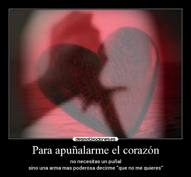Para apuñalarme el corazón -