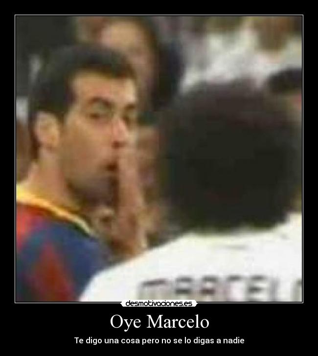 Oye Marcelo - Te digo una cosa pero no se lo digas a nadie