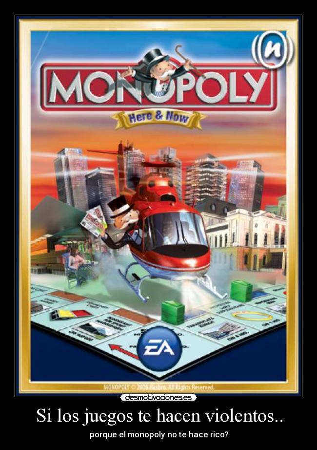 Si los juegos te hacen violentos.. - porque el monopoly no te hace rico?