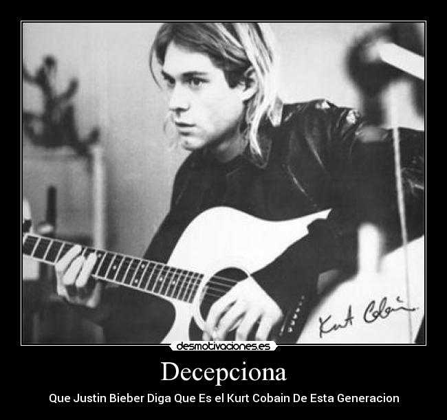 Decepciona - Que Justin Bieber Diga Que Es el Kurt Cobain De Esta Generacion