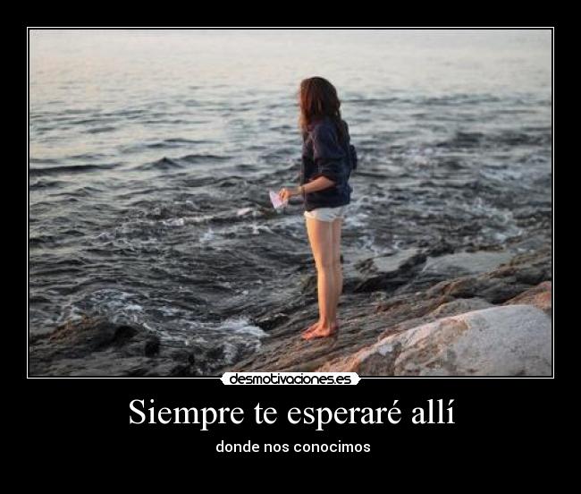 Siempre te esperaré allí - donde nos conocimos