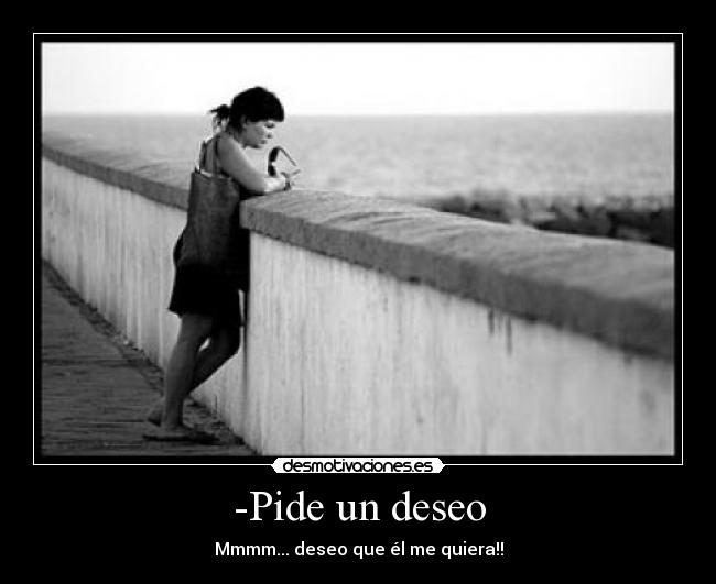 -Pide un deseo -