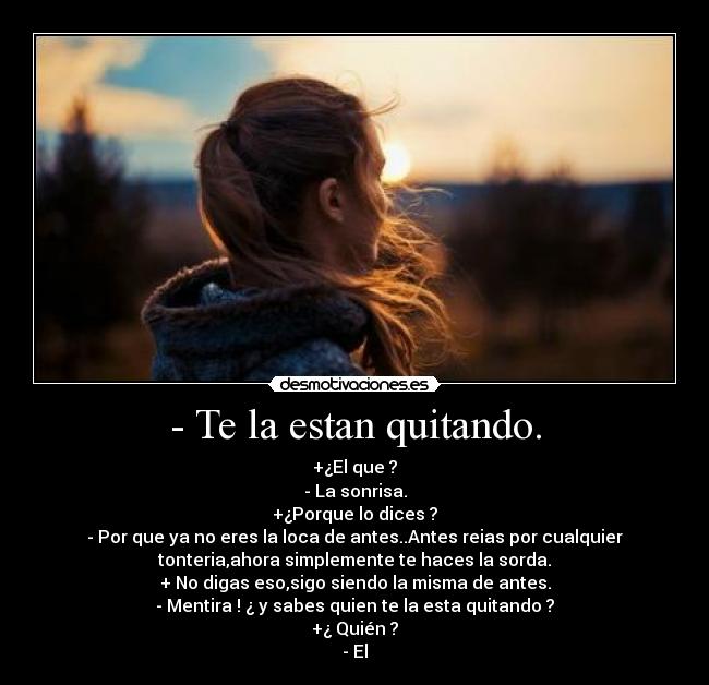 - Te la estan quitando. - 