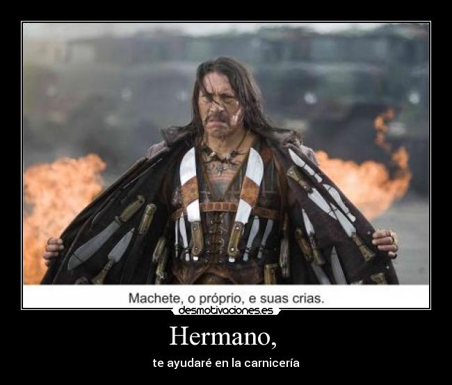 Hermano,  - te ayudaré en la carnicería