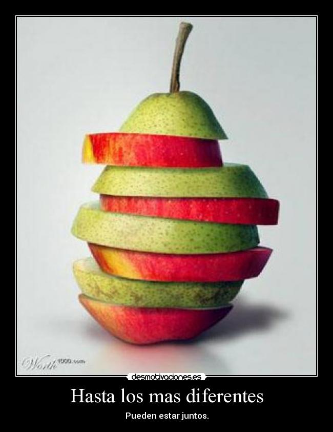 Hasta los mas diferentes -