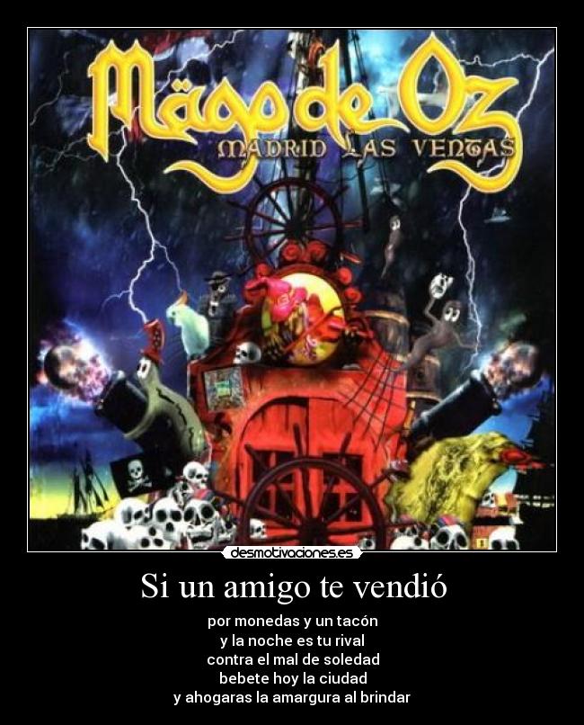 Si un amigo te vendió - por monedas y un tacón
y la noche es tu rival
contra el mal de soledad
bebete hoy la ciudad
y ahogaras la amargura al brindar