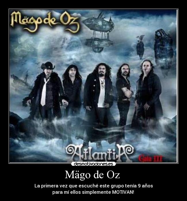 Mägo de Oz  - La primera vez que escuché este grupo tenía 9 años
para mí ellos simplemente MOTIVAN! 