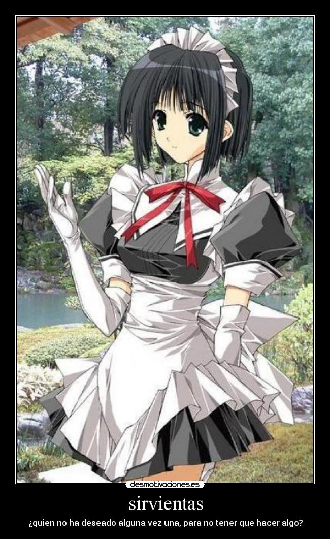 sirvientas - ¿quien no ha deseado alguna vez una, para no tener que hacer algo?