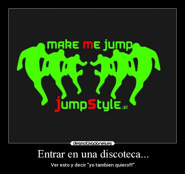 Entrar en una discoteca... - Ver esto y decir yo tambien quiero!!!