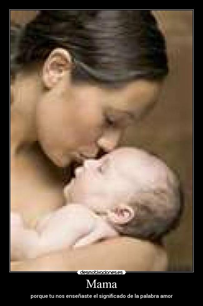 Mama - porque tu nos enseñaste el significado de la palabra amor