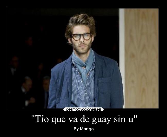 Tío que va de guay sin u - 