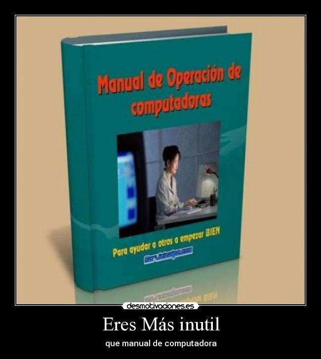 Eres Más inutil - que manual de computadora