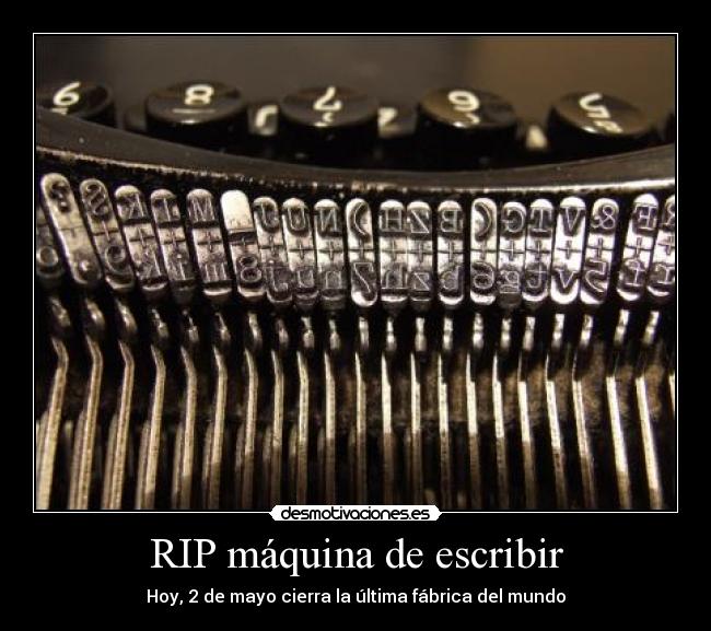 RIP máquina de escribir - Hoy, 2 de mayo cierra la última fábrica del mundo