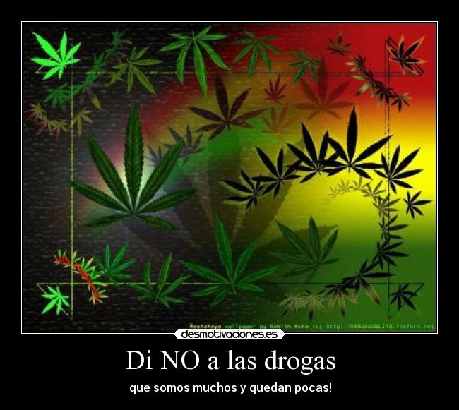 Di NO a las drogas - que somos muchos y quedan pocas!