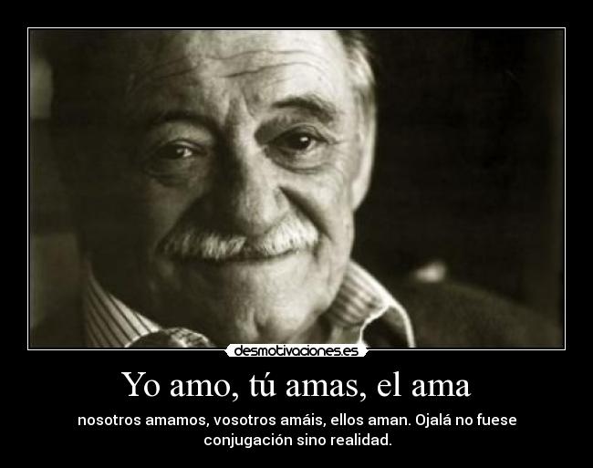 Yo amo, tú amas, el ama -