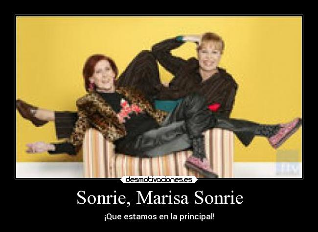Sonrie, Marisa Sonrie - ¡Que estamos en la principal!