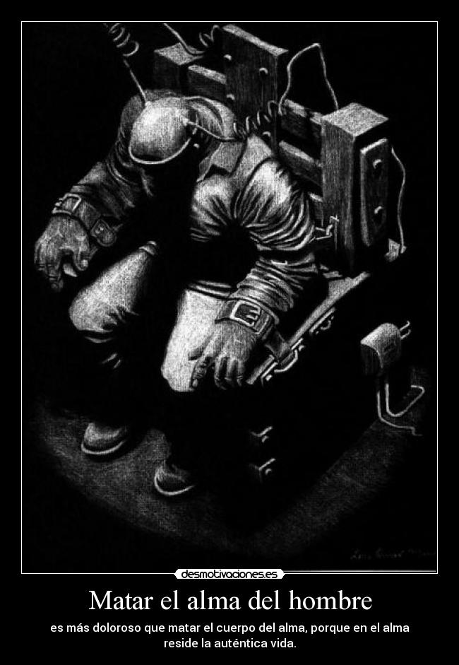 Matar el alma del hombre -