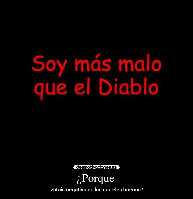 ¿Porque  - votais negativo en los carteles buenos?